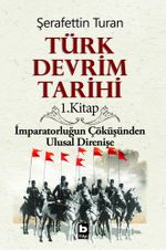 Türk Devrim Tarihi / 1. Kitap İmparatorluğun Çöküşünden Ulusal Direnişe