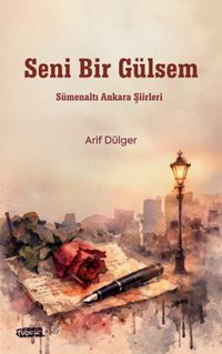 Seni Bir Gülsem & Sümenaltı Ankara Şiirleri