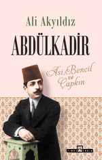 Abdülkadir: Asi, Bencil ve Çapkın