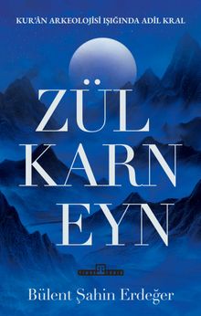 Zülkarneyn & Kur'an Arkelojisi Işığında Adil Bir Kral