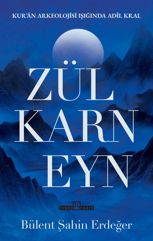 Zülkarneyn & Kur'an Arkelojisi Işığında Adil Bir Kral