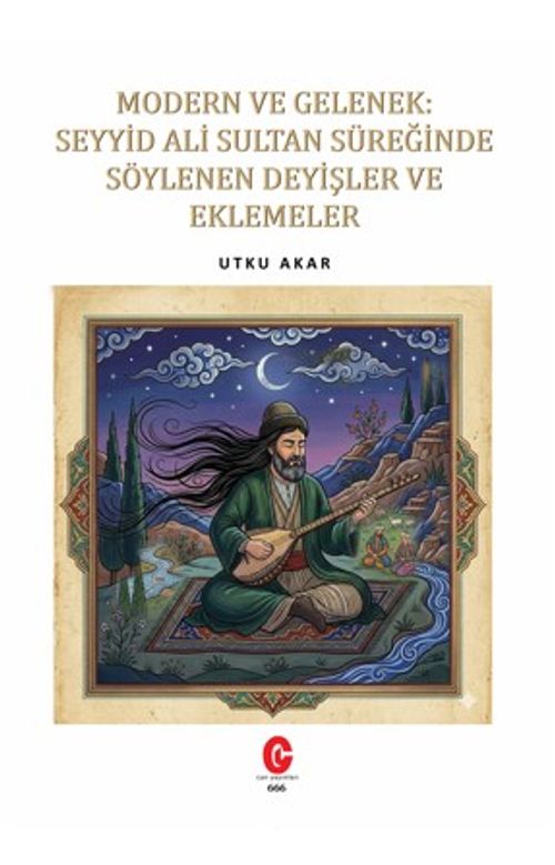 Modern Ve Gelenek: Seyyid Ali Sultan Süreğinde Söylenen Deyişler Ve Eklemeler