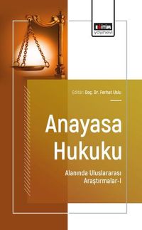 Anayasa Hukuku Alanında Uluslararası Araştırmalar-I