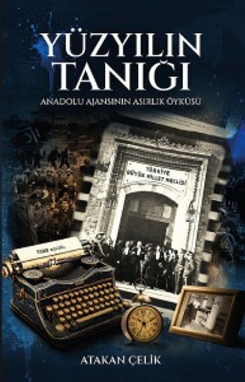 Yüzyılın Tanığı & Anadolu Ajansı'nın Asırlık Öyküsü