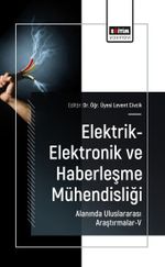Elektrik-Elektronik ve Haberleşme Mühendisliği Alanında Uluslararası Araştırmalar-V