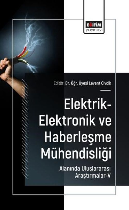 Elektrik-Elektronik ve Haberleşme Mühendisliği Alanında Uluslararası Araştırmalar-V
