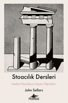 Stoacılık Dersleri & Kadim Filozofların Yaşam Öğretileri