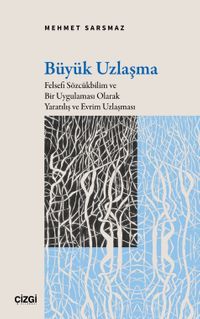 Büyük Uzlaşma & Felsefi Sözcükbilim ve Bir Uygulaması Olarak Yaratılış ve Evrim Uzlaşması