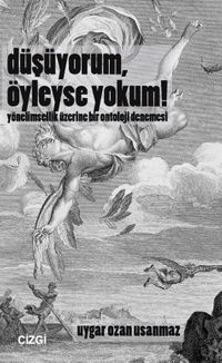 Düşüyorum, Öyleyse Yokum! & Yönelimsellik Üzerine Bir Ontoloji Denemesi