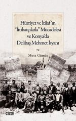 Hürriyet ve İtilaf'ın “İttihatçılarla” Mücadelesi ve Konya‘da Delibaş Mehmet İsyanı
