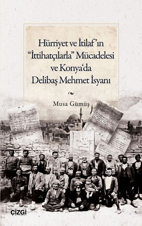 Hürriyet ve İtilaf'ın “İttihatçılarla” Mücadelesi ve Konya‘da Delibaş Mehmet İsyanı
