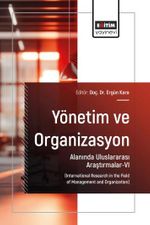 Yönetim ve Organizasyon Alanında Uluslararası Araştırmalar-VI