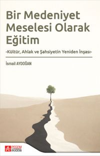 Bir Medeniyet Meselesi Olarak Eğitim & Kültür, Ahlak ve Şahsiyetin Yeniden İnşası