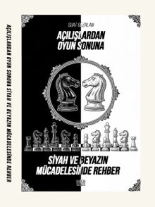 Açılışlardan Oyun Sonuna Siyah ve Beyazın Mücadelesinde Rehber