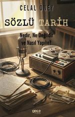 Sözlü Tarih & Nedir, Ne Değildir, Nasıl Yapılır?