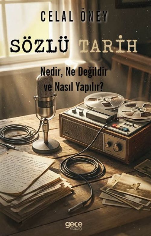 Sözlü Tarih & Nedir, Ne Değildir, Nasıl Yapılır?