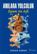 Anılara Yolculuk & İsyan ve Aşk
