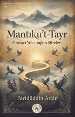 Mantıku't-Tayr & Simyacı Yolculuğun Şifreleri
