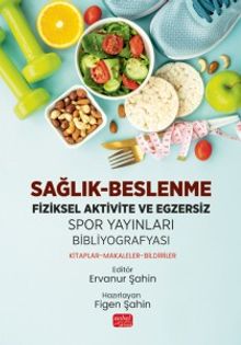 Sağlık - Beslenme - Fiziksel Aktivite ve Egzersiz - Spor Yayınları Bibliyografyası: Kitaplar-Makaleler-Bildiriler