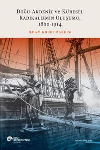 Doğu Akdeniz ve Küresel Radikalizmin Oluşumu (1860-1914)