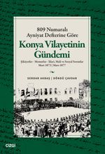 809 Numaralı Ayniyat Defterine Göre Konya Vilayetinin Gündemi Şikayetler - Memurlar - İdari, Mali ve Sosyal Sorunlar Mart 1873 | Mart 1877