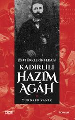 Jön Türklerin Fedaisi Kadirlili Hazım Agah