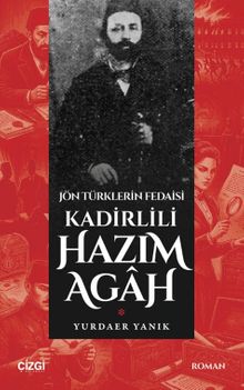 Jön Türklerin Fedaisi Kadirlili Hazım Agah