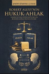 Robert Alexy'nin Hukuk-Ahlak İlişkisine Yaklaşımı Kapsamında Hukuki Argümantasyon Teorisi