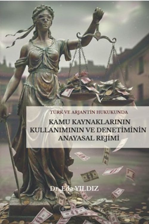 Türk ve Arjantin Hukukunda Kamu Kaynaklarının Kullanımı ve Denetiminin Anayasal Rejimi