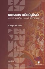Kutsalın Dönüşümü: Hristiyanlığın İslamî Reformu