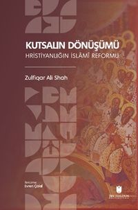 Kutsalın Dönüşümü: Hristiyanlığın İslamî Reformu