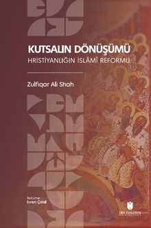 Kutsalın Dönüşümü: Hristiyanlığın İslamî Reformu