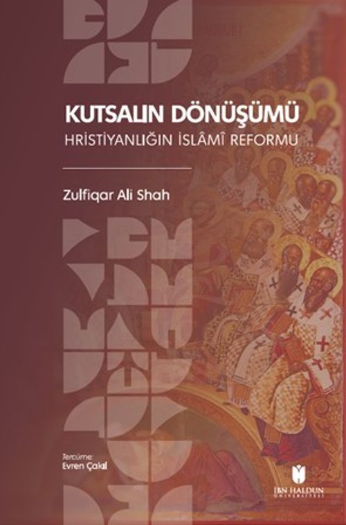 Kutsalın Dönüşümü: Hristiyanlığın İslamî Reformu