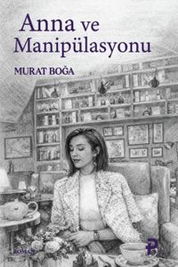 Anna ve Manipülasyonu