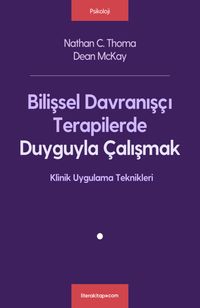 Bilişsel Davranışçı Terapilerde Duyguyla Çalışmak