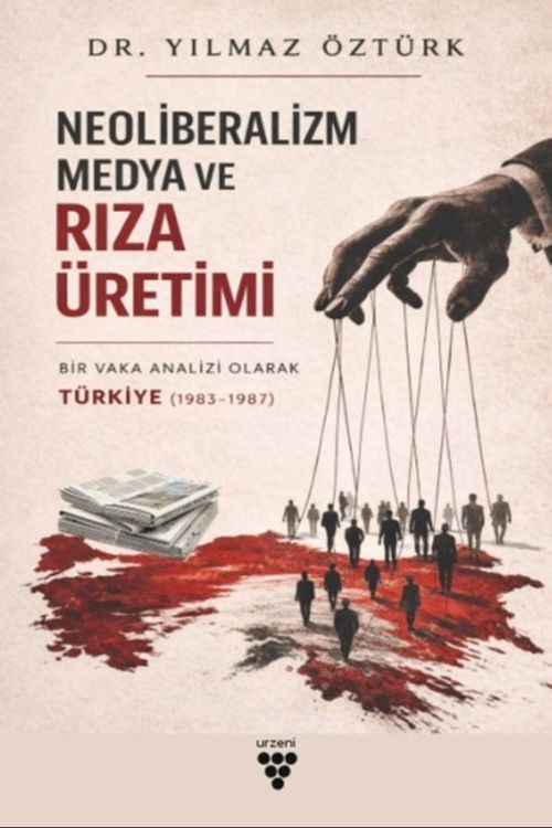 Neoliberalizm, Medya Ve Rıza Üretimi & Bir Vaka Analizi Olarak Türkiye (1983-1987)