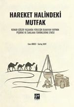 Hareket Halindeki Mutfak Konar Göçer Yaşamda Yerleşik Olmayan Yapının Pişirme ve Saklama Tekniklerine Etkisi
