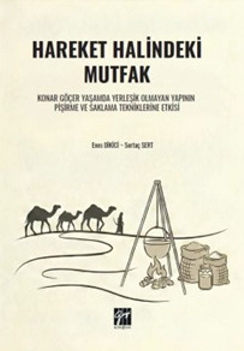 Hareket Halindeki Mutfak Konar Göçer Yaşamda Yerleşik Olmayan Yapının Pişirme ve Saklama Tekniklerine Etkisi