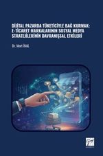 Dijital Pazarda Tüketiciyle Bağ Kurmak: E-Ticaret Markalarının Sosyal Medya Stratejilerinin Davranışsal Etkileri