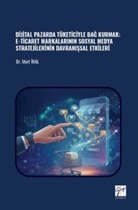 Dijital Pazarda Tüketiciyle Bağ Kurmak: E-Ticaret Markalarının Sosyal Medya Stratejilerinin Davranışsal Etkileri