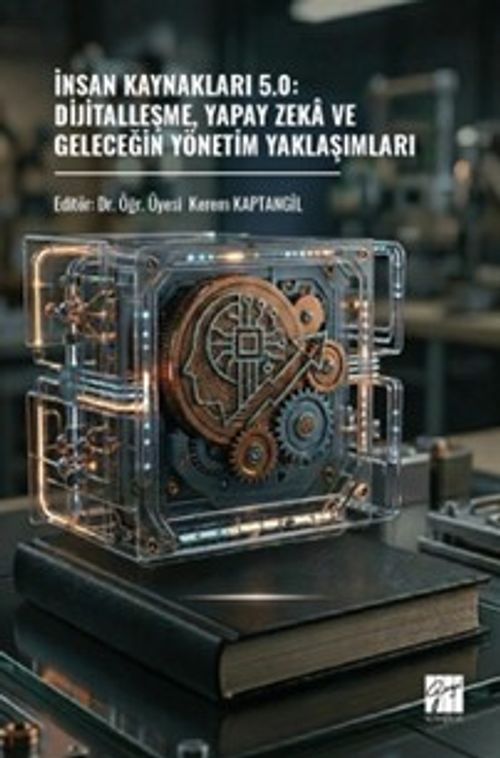 İnsan Kaynakları 5.0: Dijitalleşme, Yapay Zeka Ve Geleceğin Yönetim Yaklaşımları