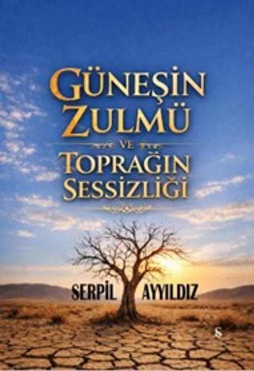 Güneşin Zulmü ve Toprağın Sessizliği