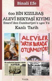 600 Bin Kızılbaş-Alevi-Bektaşi Kıyımı Emevi'den Cumhuriyet'e 1400 Yıl & Kanlı Tarih