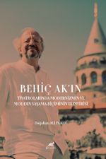 Behiç Ak'ın Tiyatrolarında Modernizmin ve Modern Yaşama Biçiminin Eleştirisi