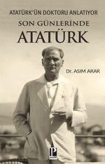 Atatürk'ün Doktoru Anlatıyor / Son Günlerinde Atatürk