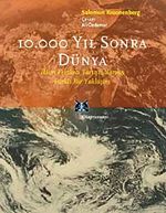 10.000 Yıl Sonra Dünya & İklim Felaketi Tartışmalarına Farklı Bir Yaklaşım