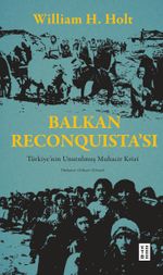 Balkan Reconquista'sı & Türkiye'nin Unutulmuş Muhacir Krizi