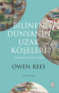 Bilinen Dünyanın Uzak Köşeleri & Antikçağ'ın Yeni Tarihi