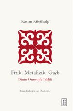 Fizik, Metafizik, Gayb & Dinin Ontolojik Teklifi