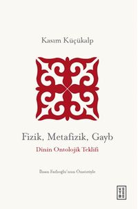 Fizik, Metafizik, Gayb & Dinin Ontolojik Teklifi